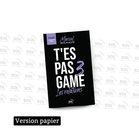 T'es pas Game 3 - les relations - Marisol Michaud +BONUS