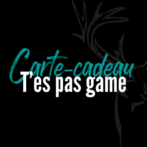 Carte-cadeau T'es Pas Game